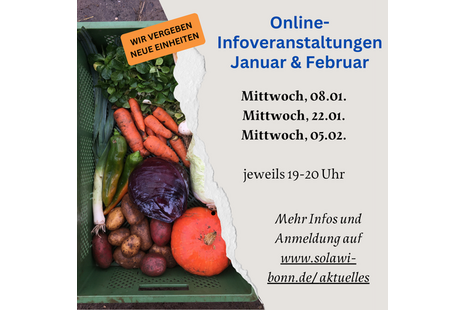 Online-Infoveranstaltungen im Januar und Februar: 08.01., 22.01. und 05.02. jeweils 19-20 Uhr; mehr Infos gibt es unter www.solawi-bonn.de/aktuelles